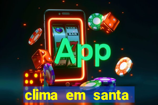 clima em santa b谩rbara - ba