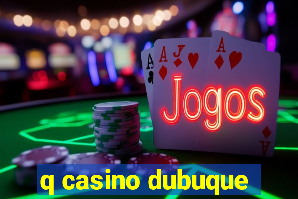 q casino dubuque