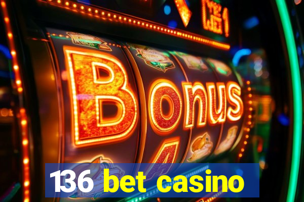 136 bet casino