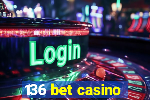 136 bet casino