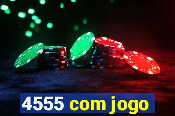 4555 com jogo