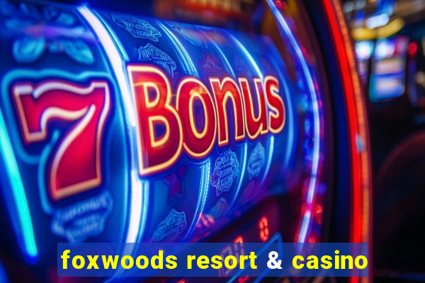 foxwoods resort & casino