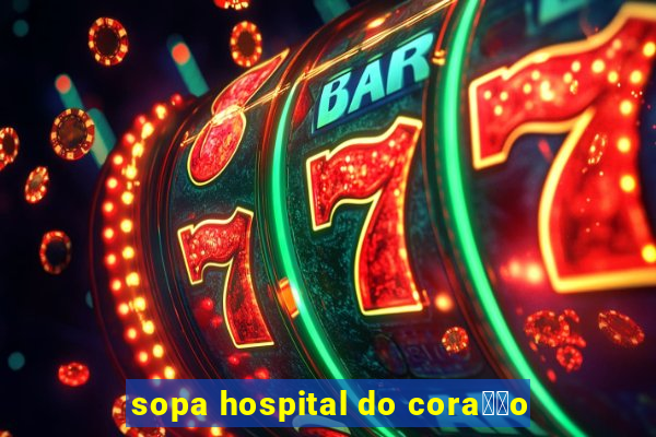 sopa hospital do cora莽茫o