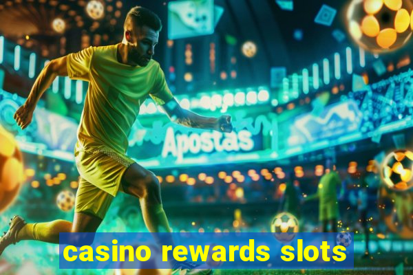 casino rewards slots