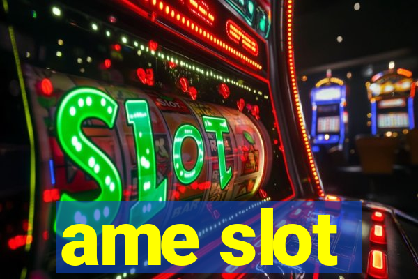 ame slot