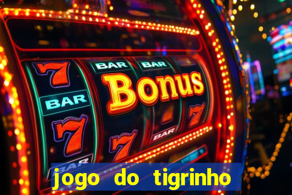 jogo do tigrinho grátis sem depósito