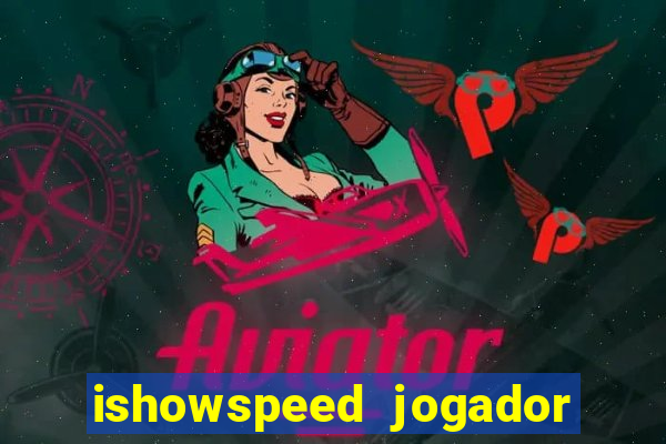 ishowspeed jogador de futebol