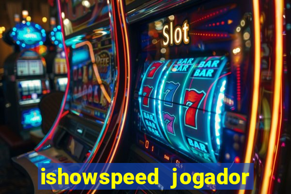 ishowspeed jogador de futebol