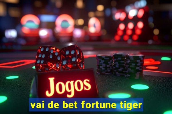 vai de bet fortune tiger