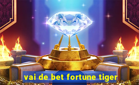 vai de bet fortune tiger