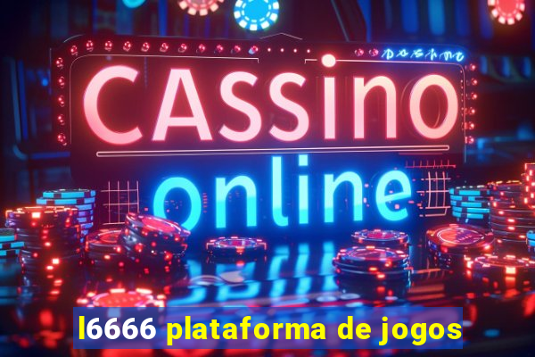 l6666 plataforma de jogos