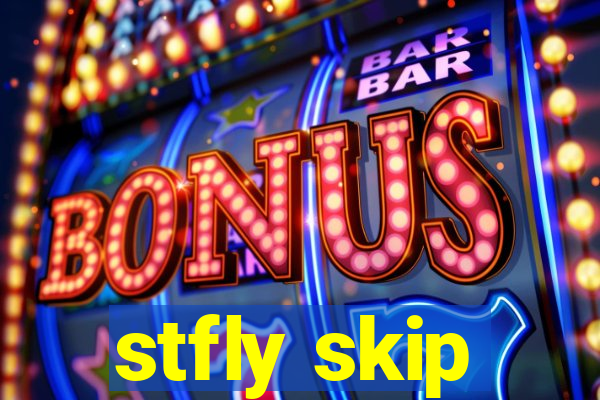 stfly skip