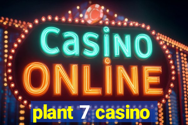 plant 7 casino