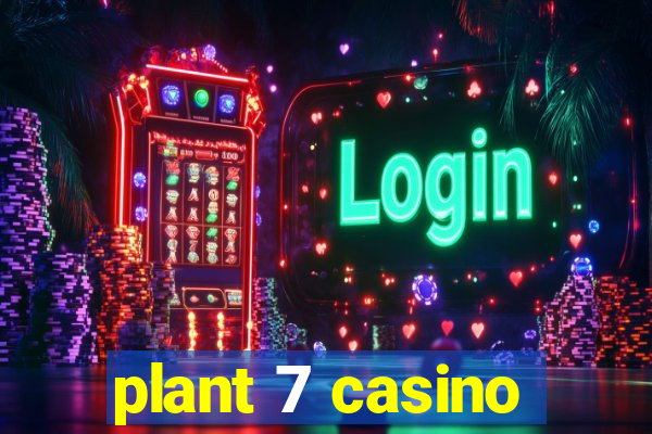 plant 7 casino