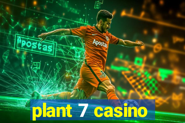 plant 7 casino