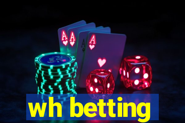 wh betting