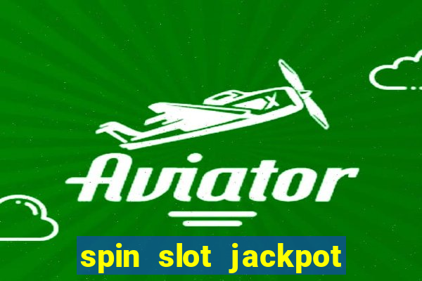 spin slot jackpot real money