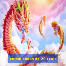 betsul bonus de 20 reais