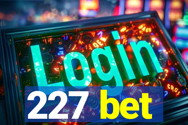 227 bet