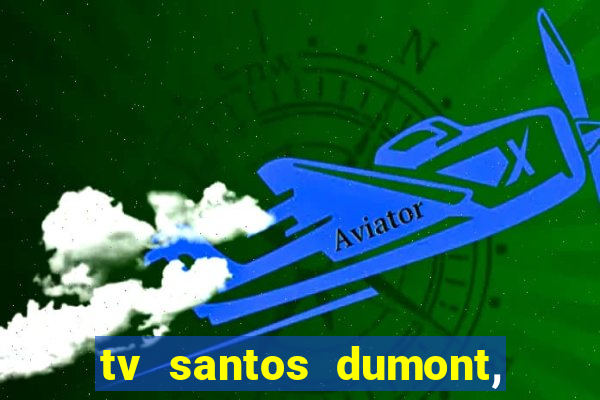 tv santos dumont, 431, centro