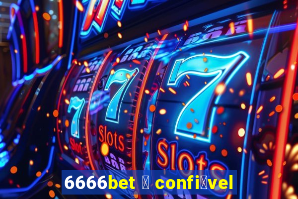 6666bet 茅 confi谩vel