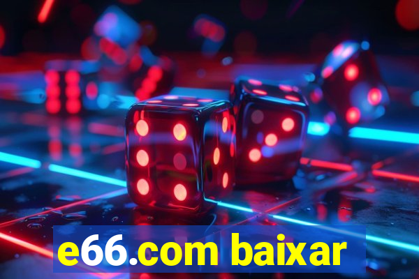 e66.com baixar