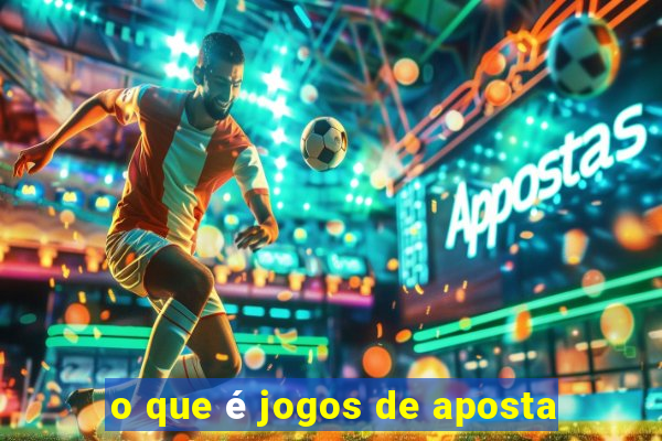 o que é jogos de aposta