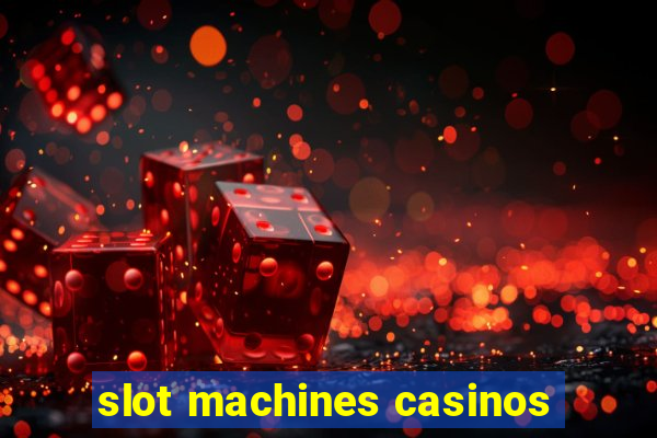 slot machines casinos