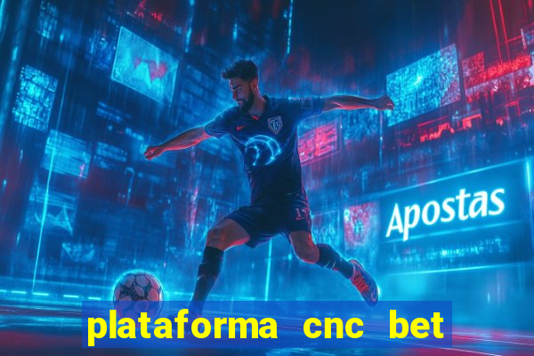 plataforma cnc bet é confiável