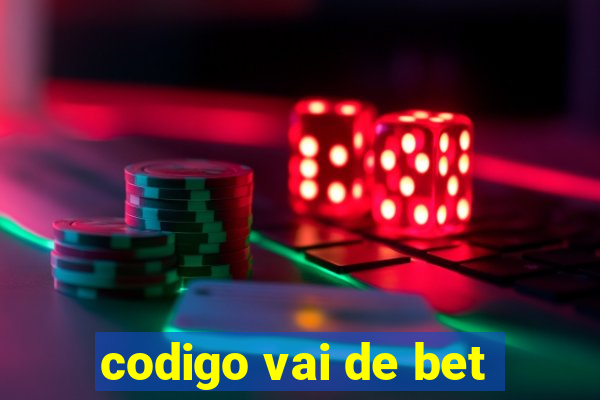 codigo vai de bet