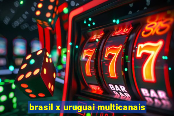 brasil x uruguai multicanais