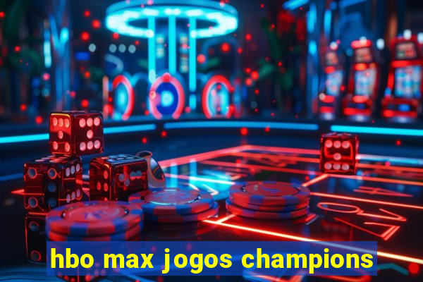 hbo max jogos champions