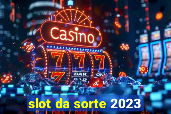 slot da sorte 2023