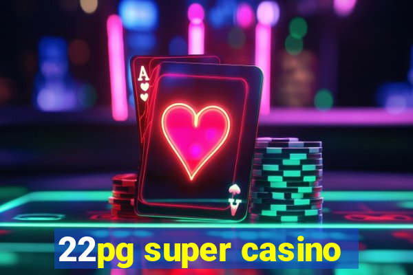 22pg super casino