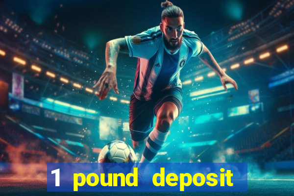 1 pound deposit casino bonus