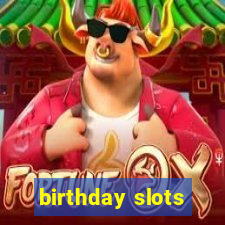 birthday slots