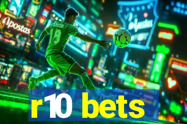 r10 bets