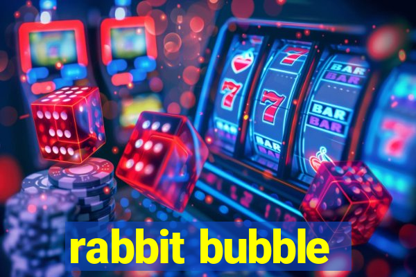 rabbit bubble