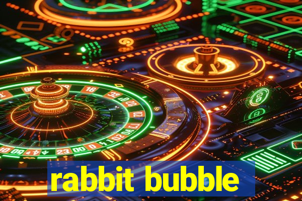 rabbit bubble