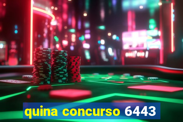 quina concurso 6443