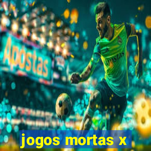 jogos mortas x