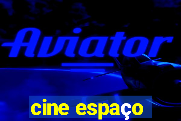 cine espaço