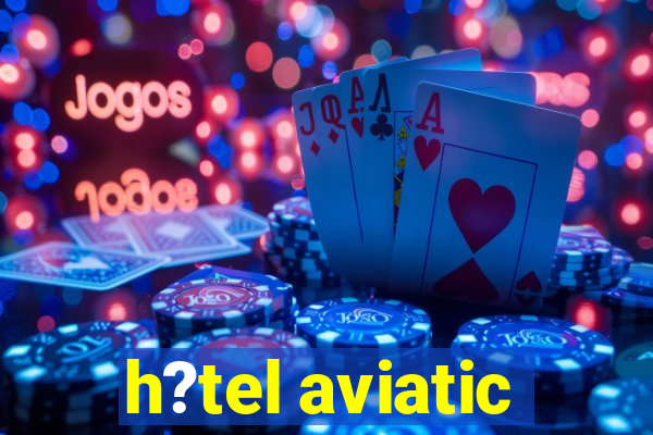 h?tel aviatic