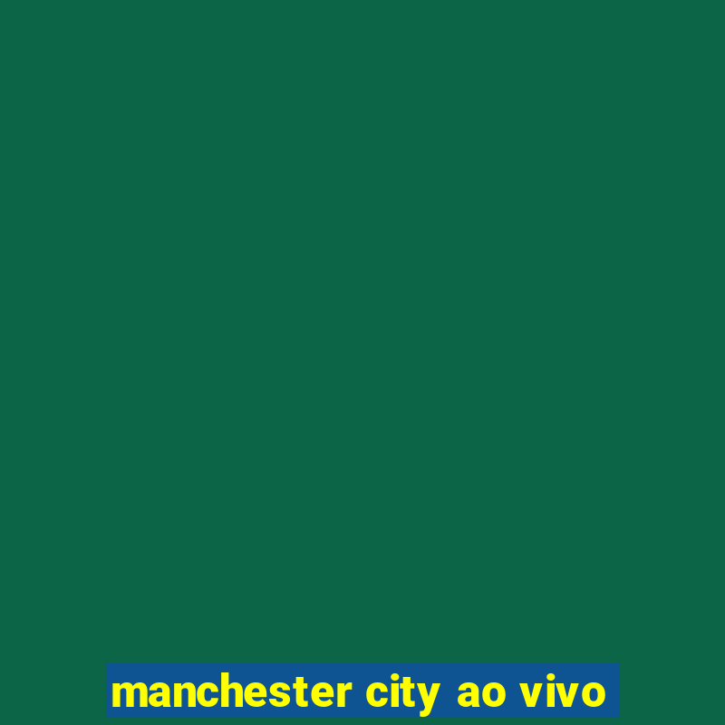 manchester city ao vivo