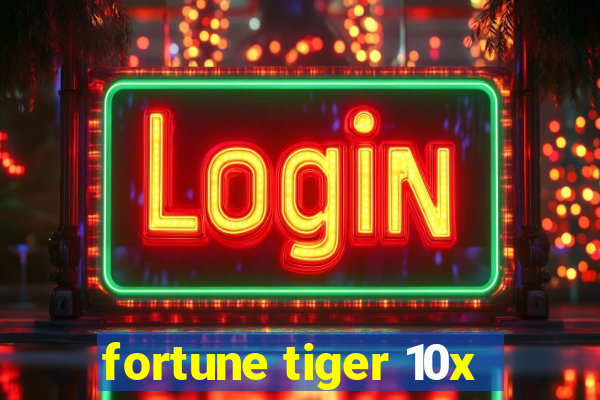 fortune tiger 10x