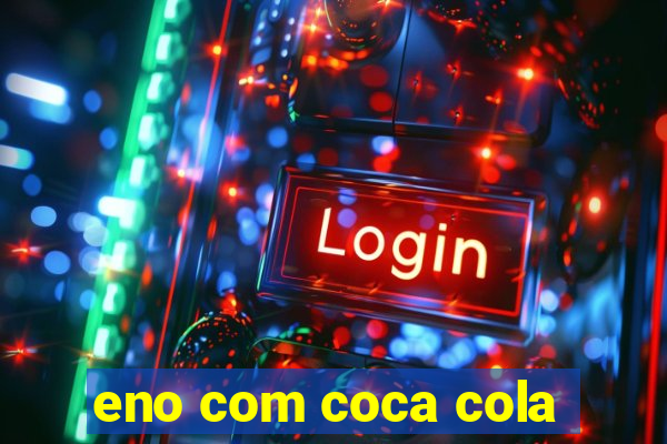 eno com coca cola