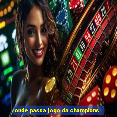 onde passa jogo da champions