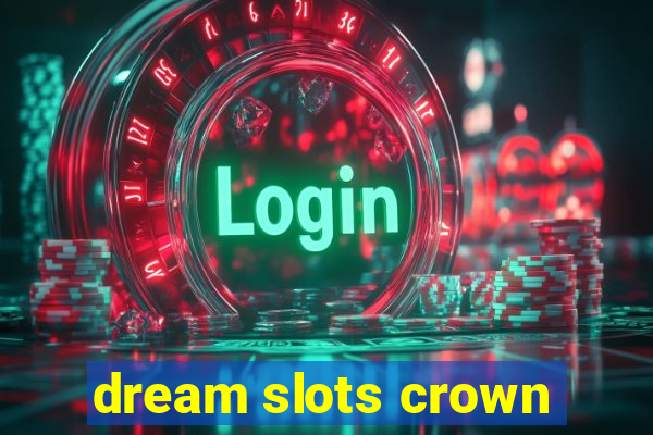 dream slots crown