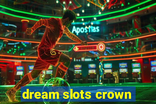 dream slots crown