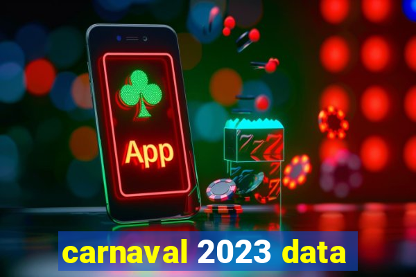 carnaval 2023 data